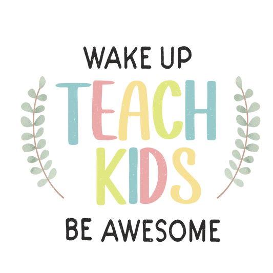 Wake up Teach Kids Be Awesome
