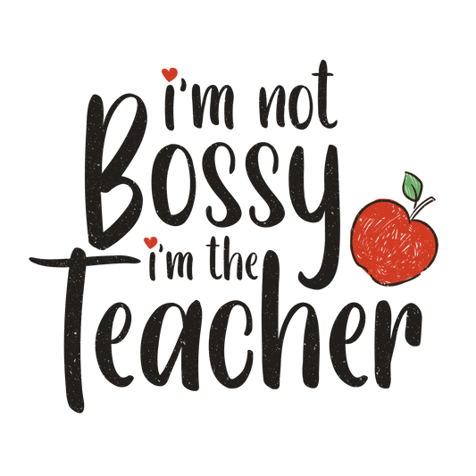 I'm not Bossy I'm a Teacher